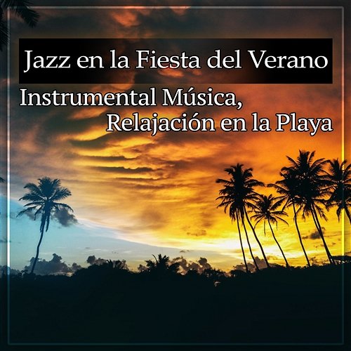 Jazz en la Fiesta del Verano: Instrumental Música, Relajación en la Playa, Calmante Melodía de Piano y Saxófono, Sonidos Tranquila Música, Reducir el Estrés Instrumental Jazz Musique d'Ambiance