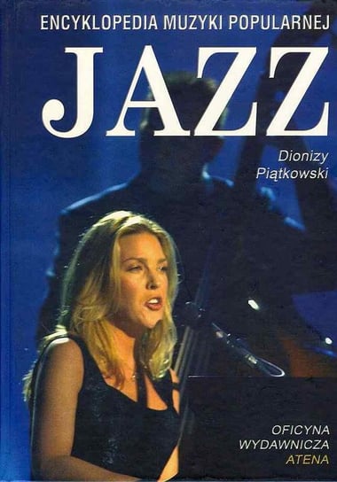 Jazz.Encyklopedia Muzyki Popularnej (Tom A-J) Piątkowski Dionizy