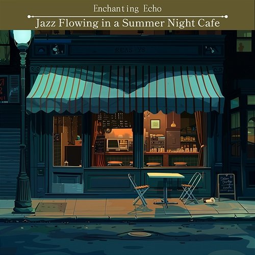 Jazz Flowing in a Summer Night Cafe Enchanting Echo