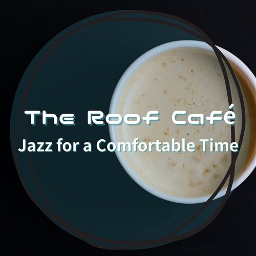 Jazz for a Comfortable Time The Roof Café