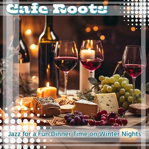 Jazz for a Fun Dinner Time on Winter Nights Cafe Roots