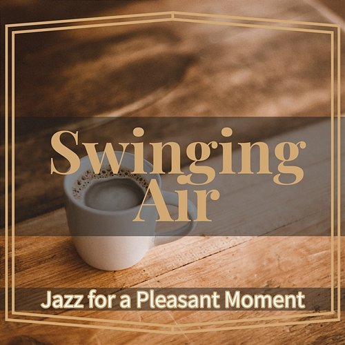 Jazz for a Pleasant Moment Swinging Air