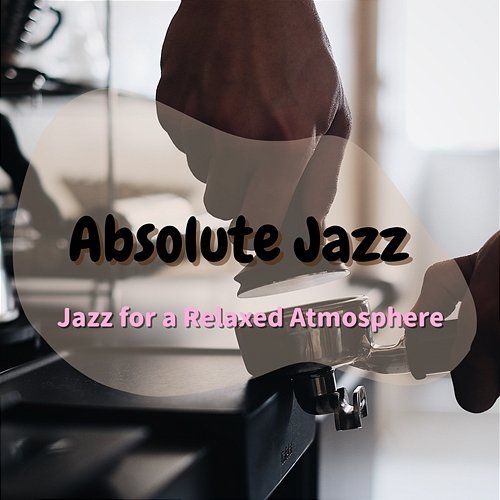 Jazz for a Relaxed Atmosphere Absolute Jazz