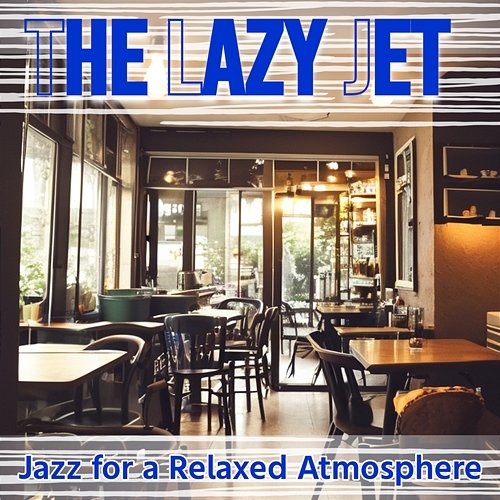 Jazz for a Relaxed Atmosphere The Lazy Jet