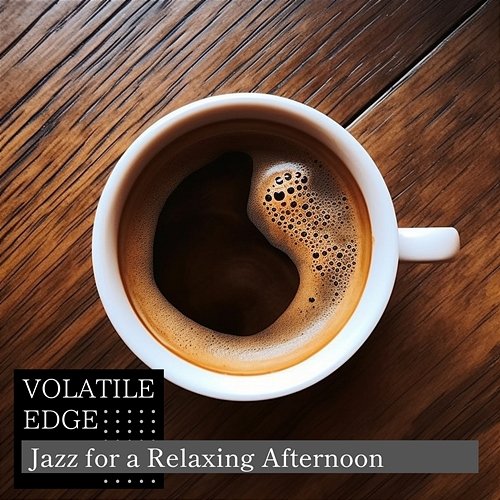 Jazz for a Relaxing Afternoon Volatile Edge