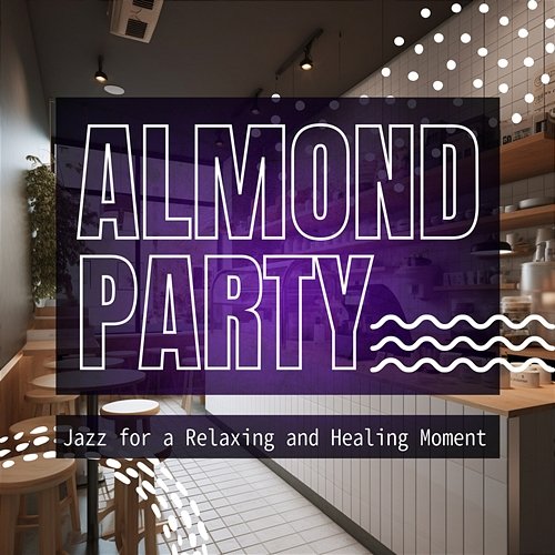 Jazz for a Relaxing and Healing Moment Almond Party
