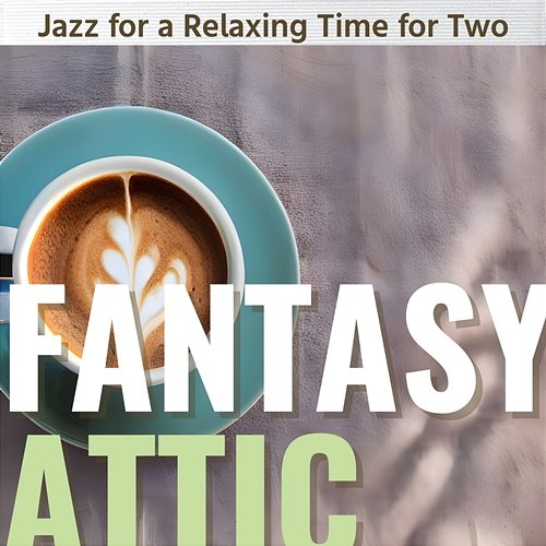 Jazz for a Relaxing Time for Two Fantasy Attic
