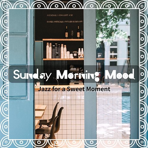 Jazz for a Sweet Moment Sunday Morning Mood