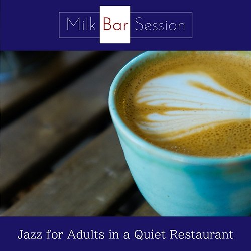 Jazz for Adults in a Quiet Restaurant Milk Bar Session