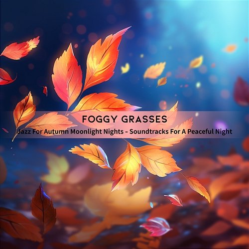 Jazz for Autumn Moonlight Nights-Soundtracks for a Peaceful Night Foggy Grasses