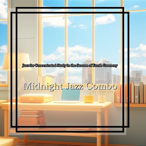 Jazz for Concentrated Study in the Season of Fresh Greenery Midnight Jazz Combo