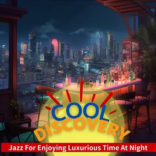 Jazz for Enjoying Luxurious Time at Night Cool Discovery