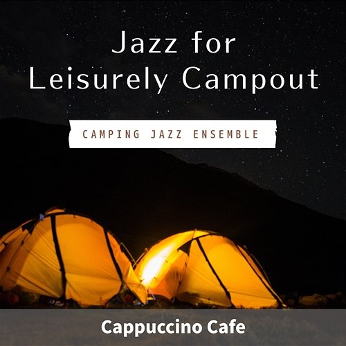 Jazz for Leisurely Campout - Cappuccino Cafe Camping Jazz Ensemble