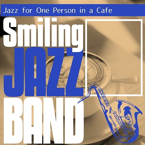 Jazz for One Person in a Cafe Smiling Jazz Band