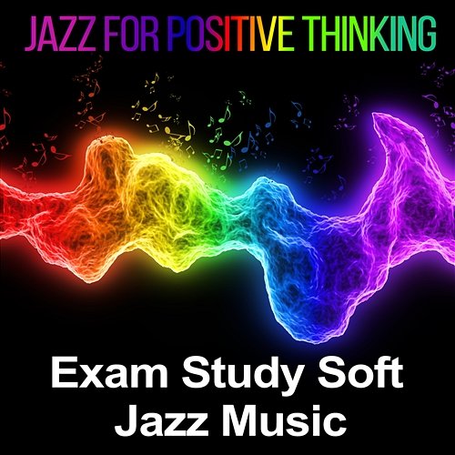 Jazz for Positive Thinking: Exam Study Soft Jazz Music, Energetic Saxophone & Trumpets Jazz for Study Music Academy