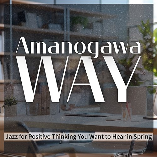 Jazz for Positive Thinking You Want to Hear in Spring Amanogawa Way