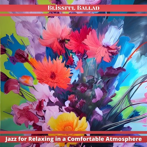 Jazz for Relaxing in a Comfortable Atmosphere Blissful Ballad