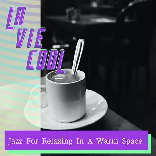 Jazz for Relaxing in a Warm Space La Vie Cool
