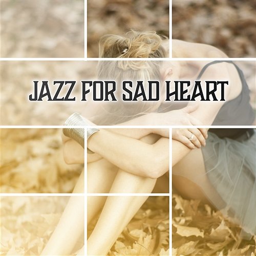Jazz for Sad Heart: Slow Instrumental Music, Emotional Moments, Breakup & Sorrow, Sleepless Nights, Soft Background Jazz Sensual Romantic Piano Jazz Universe