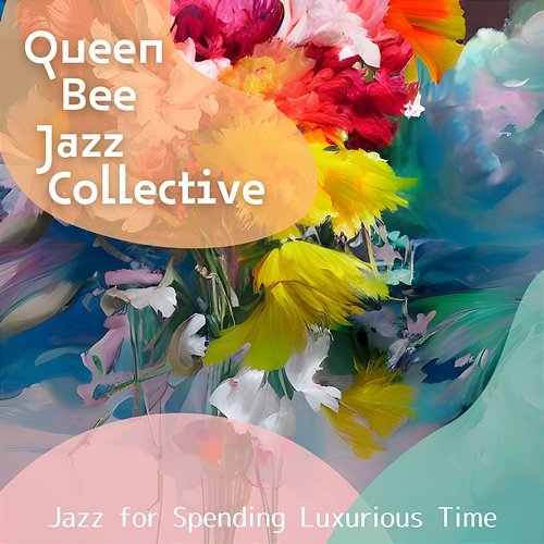 Jazz for Spending Luxurious Time Queen Bee Jazz Collective