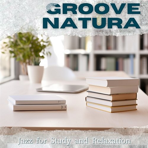 Jazz for Study and Relaxation Groove Natura
