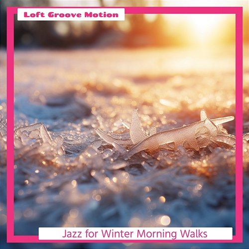 Jazz for Winter Morning Walks Loft Groove Motion
