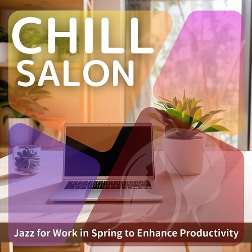 Jazz for Work in Spring to Enhance Productivity Chill Salon