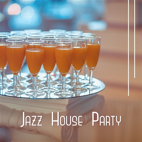 Jazz House Party: Smooth Music, Meeting with Friends, Cocktails & Drinks, Happy Session, Positive Moments, Bar Lounge Modern Jazz Relax Group