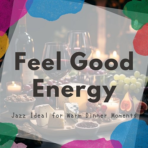 Jazz Ideal for Warm Dinner Moments Feel Good Energy
