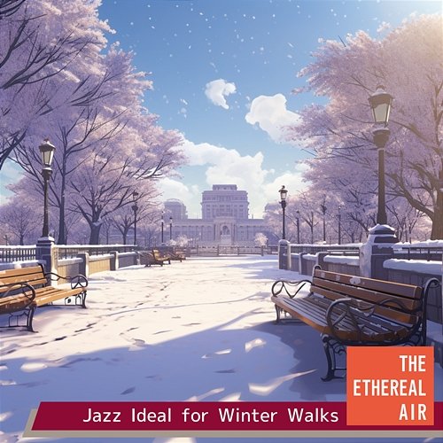 Jazz Ideal for Winter Walks The Ethereal Air