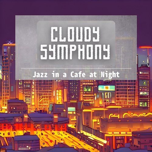 Jazz in a Cafe at Night Cloudy Symphony