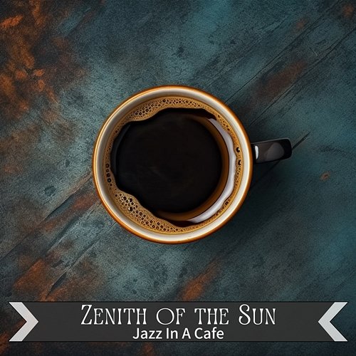 Jazz in a Cafe Zenith of the Sun