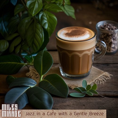 Jazz in a Cafe with a Gentle Breeze Miles Mirage