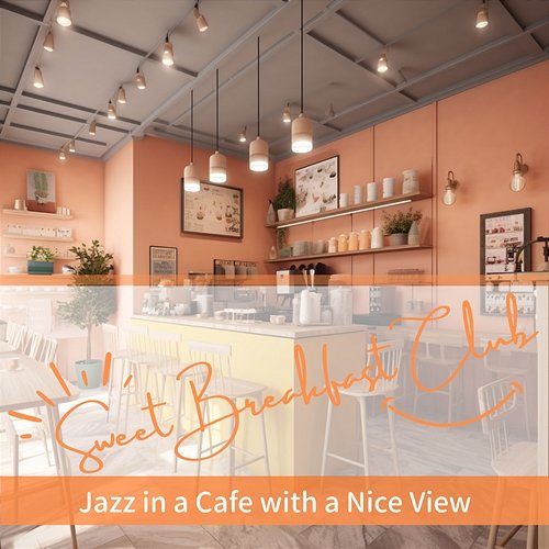 Jazz in a Cafe with a Nice View Sweet Breakfast Club