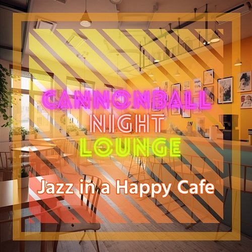 Jazz in a Happy Cafe Cannonball Night Lounge