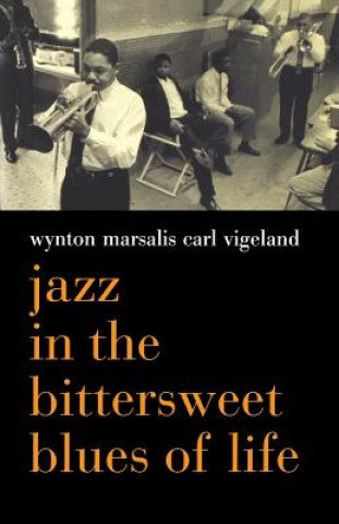 Jazz in the Bittersweet Blues of Life Marsalis Wynton, Vigeland Carl