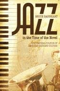 Jazz in the Time of the Novel: The Temporal Politics of American Race and Culture Barnhart Bruce Evan