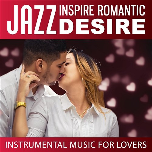 Jazz Inspire Romantic Desire: Instrumental Music for Lovers, Sensual Background, Jazz Piano and Guitar Bar, Erotic Night, Candle Light Dinner, Sentimental Love Music Romantic Piano Music Guys