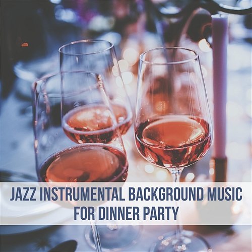 Jazz Instrumental Background Music for Dinner Party: Family Time, Ambient Chill, Relax & Cool Music Jazz Music Collection