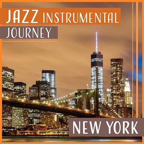Jazz Instrumental Journey: New York – Mellow Jazz Music, Time to Go Out, Dinner Party, Chilled Guitar Modern Jazz Relax Group