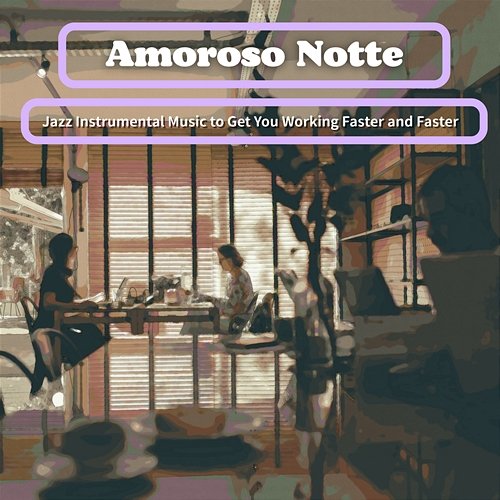 Jazz Instrumental Music to Get You Working Faster and Faster Amoroso Notte
