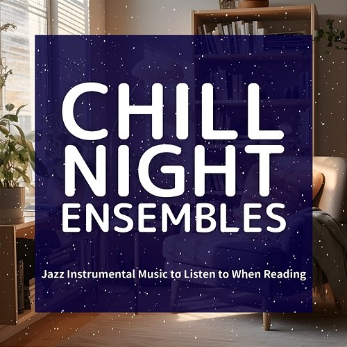 Jazz Instrumental Music to Listen to When Reading Chill Night Ensembles