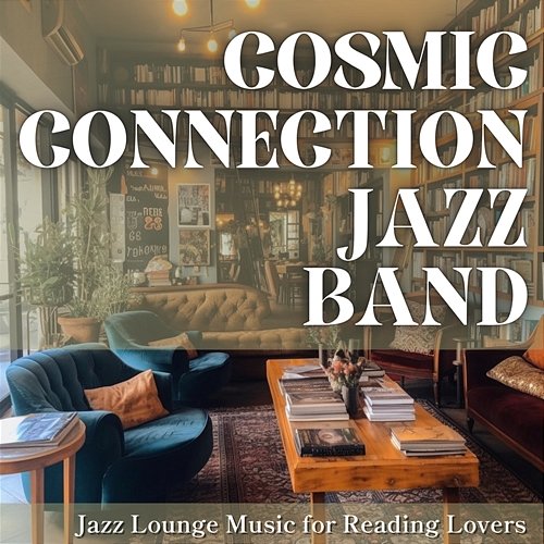 Jazz Lounge Music for Reading Lovers Cosmic Connection Jazz Band