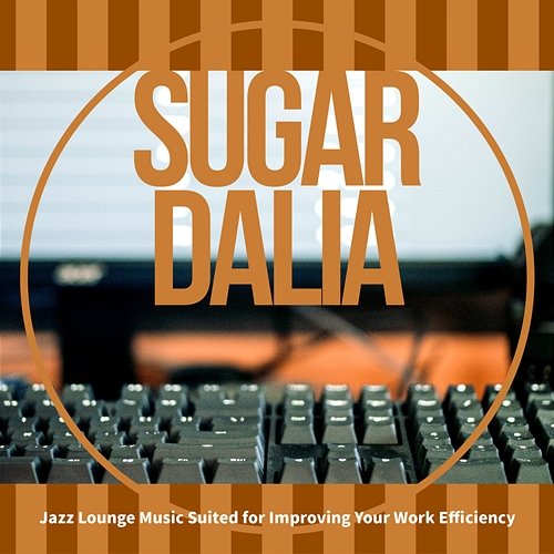 Jazz Lounge Music Suited for Improving Your Work Efficiency Sugar Dalia