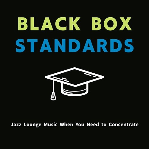 Jazz Lounge Music When You Need to Concentrate Black Box Standards