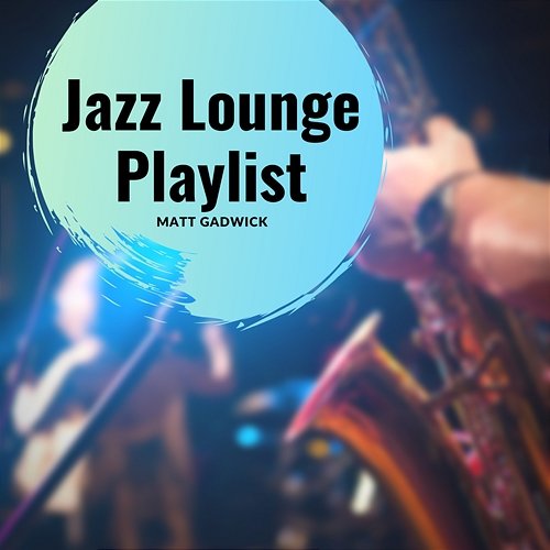 Jazz Lounge Playlist Matt Gadwick