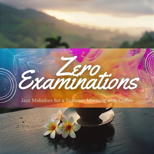 Jazz Melodies for a Summer Morning with Coffee Zero Examinations