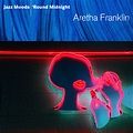 Jazz Moods - 'Round Midnight Aretha Franklin