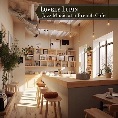 Jazz Music at a French Cafe Lovely Lupin
