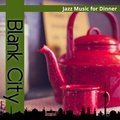 Jazz Music for Dinner Blank City